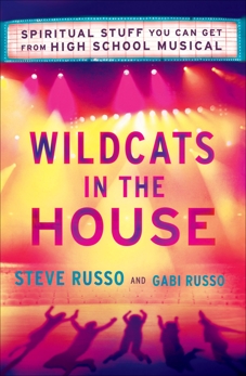 Wildcats in the House: Spiritual Stuff You Can Get from High School Musical, Russo, Steve