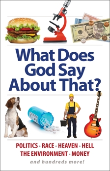 What Does God Say About That?: Politics, Race, Heaven, Hell, the Environment, Money, and Hundreds More!, 