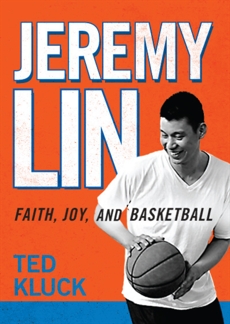 Jeremy Lin: Faith, Joy, and Basketball, Kluck, Ted