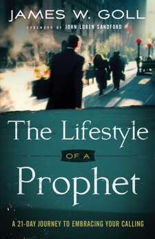 The Lifestyle of a Prophet: A 21-Day Journey to Embracing Your Calling, Goll, James W.