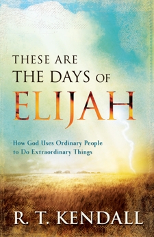 These Are the Days of Elijah: How God Uses Ordinary People to Do Extraordinary Things, Kendall, R. T.
