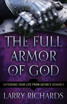 The Full Armor of God: Defending Your Life From Satan's Schemes, Richards, Larry