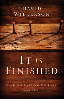 It Is Finished: Finding Lasting Victory Over Sin, Wilkerson, David