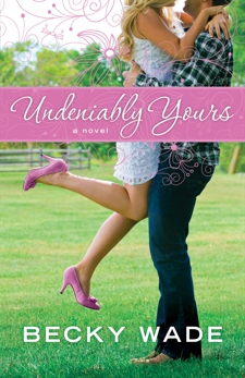 Undeniably Yours (A Porter Family Novel Book #1), Wade, Becky