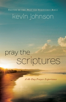 Pray the Scriptures: A 40-Day Prayer Experience, Johnson, Kevin