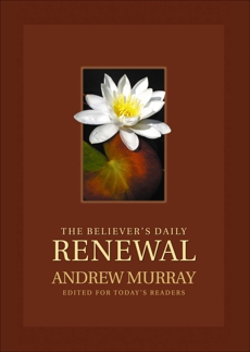 The Believer's Daily Renewal: A Devotional Classic, Murray, Andrew