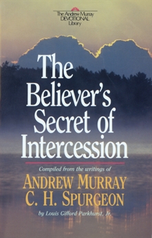 The Believer's Secret of Intercession (Andrew Murray Devotional Library), Spurgeon, C. H. & Murray, Andrew