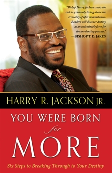 You Were Born for More: Six Steps to Breaking Through to Your Destiny, Jackson, Harry R. Jr.