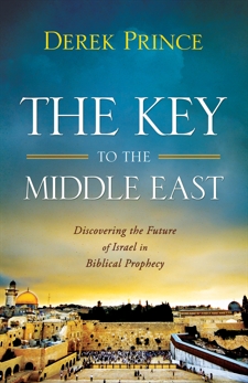 The Key to the Middle East: Discovering the Future of Israel in Biblical Prophecy, Prince, Derek
