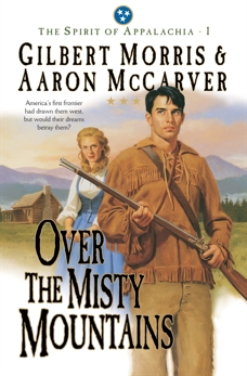 Over the Misty Mountains (Spirit of Appalachia Book #1), Morris, Gilbert & McCarver, Aaron