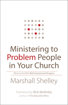 Ministering to Problem People in Your Church: What to Do With Well-Intentioned Dragons, Shelley, Marshall