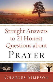 Straight Answers to 21 Honest Questions about Prayer, Simpson, Charles