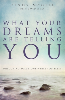 What Your Dreams Are Telling You: Unlocking Solutions While You Sleep, McGill, Cindy