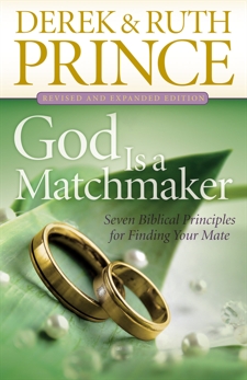 God Is a Matchmaker: Seven Biblical Principles for Finding Your Mate, Prince, Derek & Prince, Ruth