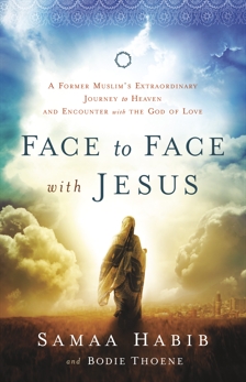 Face to Face with Jesus: A Former Muslim's Extraordinary Journey to Heaven and Encounter with the God of Love, Thoene, Bodie & Habib, Samaa