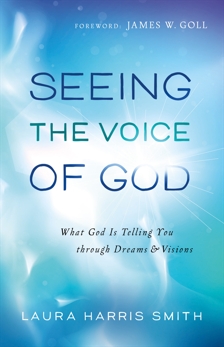 Seeing the Voice of God: What God Is Telling You through Dreams and Visions, Smith, Laura Harris