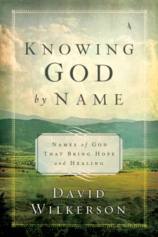 Knowing God by Name: Names of God That Bring Hope and Healing, Wilkerson, David