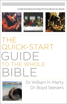 The Quick-Start Guide to the Whole Bible: Understanding the Big Picture Book-by-Book, Marty, Dr. William H. & Seevers, Dr. Boyd