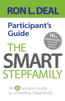 The Smart Stepfamily Participant's Guide: An 8-Session Guide to a Healthy Stepfamily, Deal, Ron L.