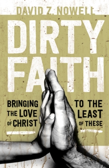 Dirty Faith: Bringing the Love of Christ to the Least of These, Nowell, David Z.