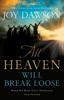 All Heaven Will Break Loose: When We Make Jesus' Priorities Our Passion, Dawson, Joy