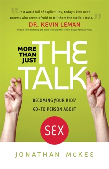 More Than Just the Talk: Becoming Your Kids' Go-To Person About Sex, McKee, Jonathan