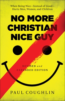 No More Christian Nice Guy: When Being Nice--Instead of Good--Hurts Men, Women, and Children, Coughlin, Paul