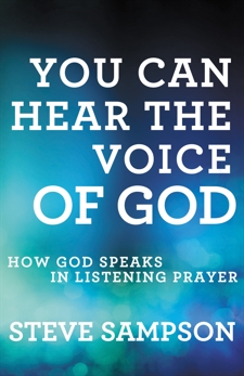 You Can Hear the Voice of God: How God Speaks in Listening Prayer, Sampson, Steve