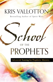 School of the Prophets: Advanced Training for Prophetic Ministry, Vallotton, Kris