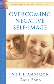 Overcoming Negative Self-Image (The Victory Over the Darkness Series), Park, Dave & Anderson, Neil T.