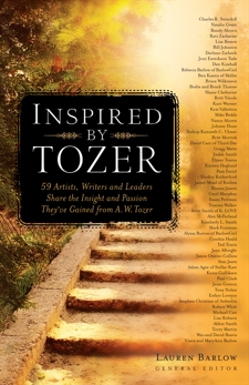 Inspired by Tozer: 59 Artists, Writers and Leaders Share the Insight and Passion They've Gained from A.W. Tozer, 