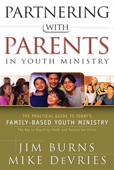 Partnering with Parents in Youth Ministry: The Practical Guide to Today's Family-Based Youth Ministry, Burns, Jim & DeVries, Mike