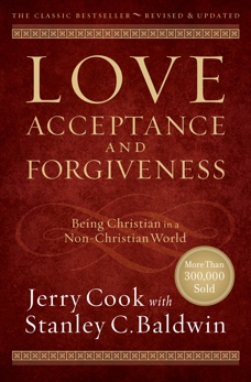 Love, Acceptance, and Forgiveness: Being Christian in a Non-Christian World, Cook, Jerry & Baldwin, Stanley C.