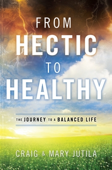 From Hectic to Healthy: The Journey to a Balanced Life, Jutila, Craig & Jutila, Mary