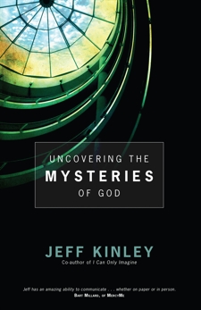 Uncovering the Mysteries of God, Kinley, Jeff