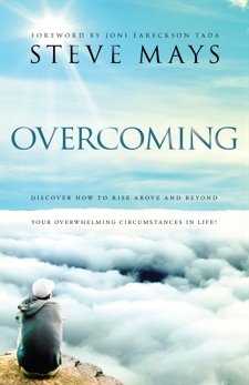 Overcoming: Discover How to Rise Above and Beyond Your Overwhelming Circumstances in Life, Mays, Steve