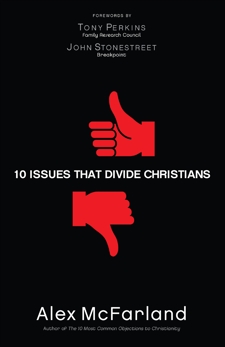 10 Issues That Divide Christians, McFarland, Alex
