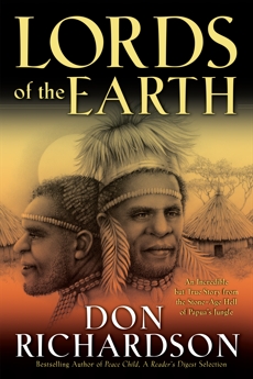 Lords of the Earth: An Incredible but True Story from the Stone-Age Hell of Papua's Jungle, Richardson, Don