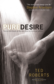 Pure Desire: How One Man's Triumph Can Help Others Break Free From Sexual Temptation, Roberts, Ted