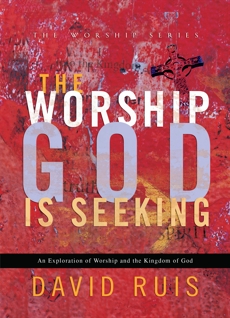 The Worship God Is Seeking (The Worship Series), Ruis, David