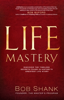 LifeMastery: Discover the Timeless Secrets Found in History's Greatest Story, Shank, Bob