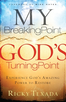 My Breaking Point, God's Turning Point: Experience God's Amazing Power to Restore, Texada, Ricky