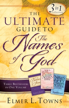 The Ultimate Guide to the Names of God: Three Bestsellers in One Volume, Towns, Elmer L.