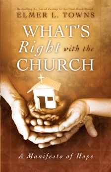What's Right with the Church: A Manifesto of Hope, Towns, Elmer L.