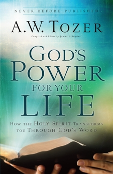 God's Power for Your Life: How the Holy Spirit Transforms You Through God's Word, Tozer, A.W.