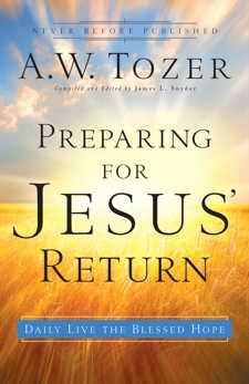 Preparing for Jesus' Return: Daily Live the Blessed Hope, Tozer, A.W.