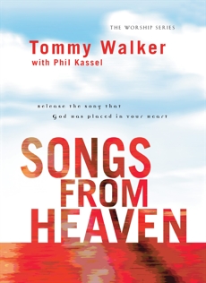 Songs from Heaven (The Worship Series): Release the Song That God Has Placed in Your Heart, Walker, Tommy & Kassel, Phil