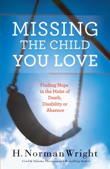 Missing the Child You Love: Finding Hope in the Midst of Death, Disability or Absence, Wright, H. Norman