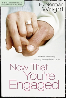 Now That You're Engaged: The Keys to Building a Strong, Lasting Relationship, Wright, H. Norman