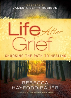 Life After Grief: Choosing the Path to Healing, Bauer, Rebecca Hayford